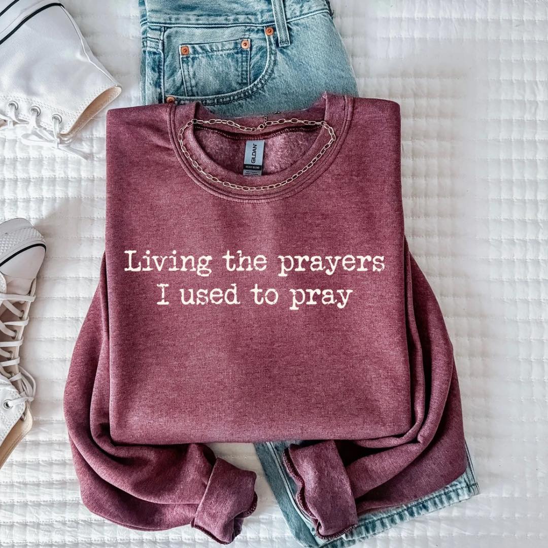 Living the Prayers I Used To Pray Crewneck